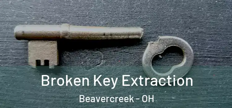 Broken Key Extraction Beavercreek - OH