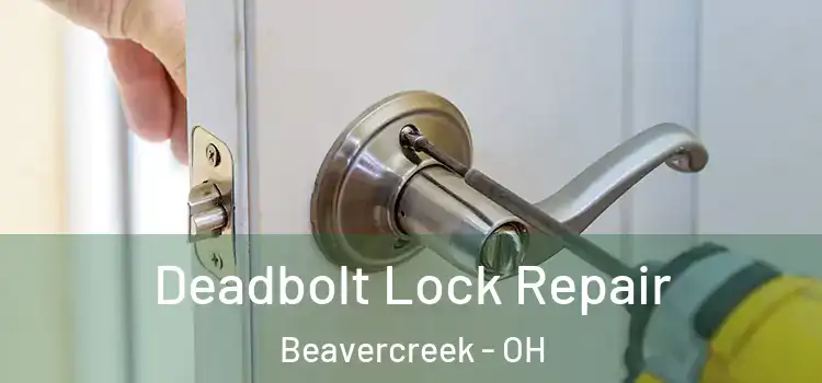 Deadbolt Lock Repair Beavercreek - OH